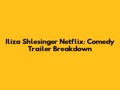 Iliza Shlesinger Netflix: Comedy Trailer Breakdown