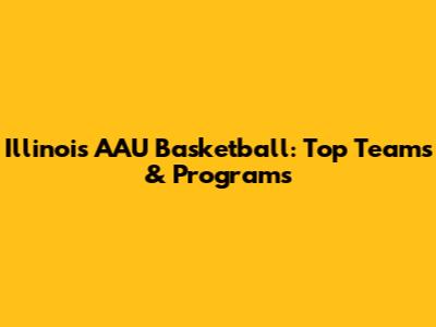 Illinois AAU Basketball: Top Teams & Programs