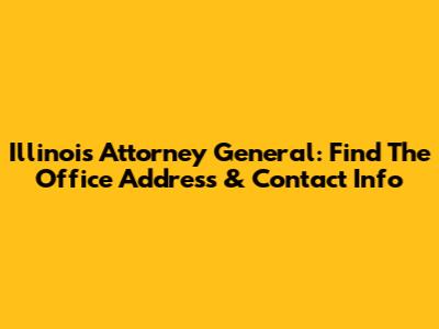 Illinois Attorney General: Find The Office Address & Contact Info