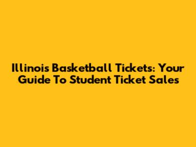 Illinois Basketball Tickets: Your Guide To Student Ticket Sales
