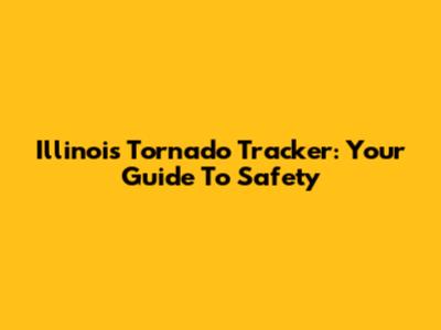 Illinois Tornado Tracker: Your Guide To Safety