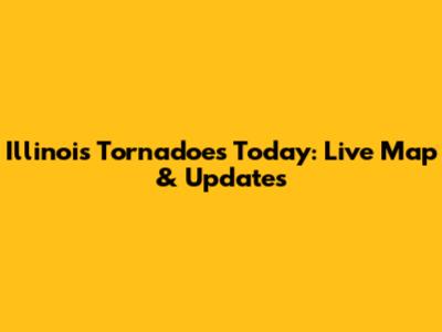 Illinois Tornadoes Today: Live Map & Updates
