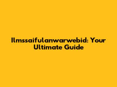 Ilmssaifulanwarwebid: Your Ultimate Guide