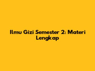 Ilmu Gizi Semester 2: Materi Lengkap