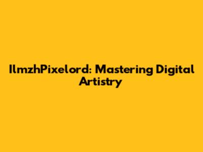 IlmzhPixelord: Mastering Digital Artistry