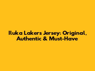 Iluka Lakers Jersey: Original, Authentic & Must-Have