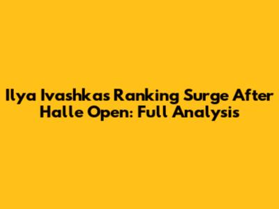 Ilya Ivashka's Ranking Surge After Halle Open: Full Analysis