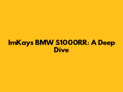 ImKay's BMW S1000RR: A Deep Dive