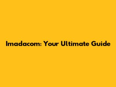 Imadacom: Your Ultimate Guide