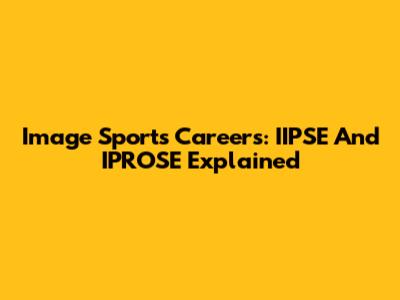 Image Sports Careers: IIPSE And IPROSE Explained