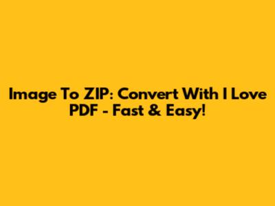 Image To ZIP: Convert With I Love PDF - Fast & Easy!