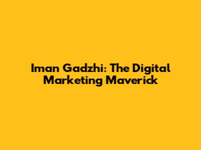 Iman Gadzhi: The Digital Marketing Maverick