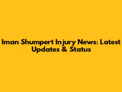 Iman Shumpert Injury News: Latest Updates & Status