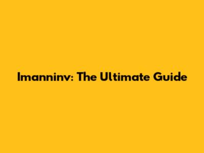 Imanninv: The Ultimate Guide