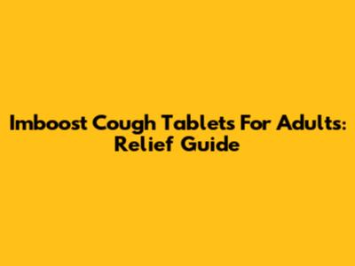 Imboost Cough Tablets For Adults: Relief Guide