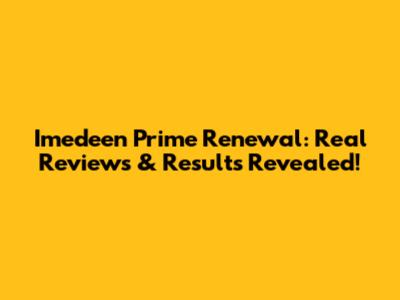 Imedeen Prime Renewal: Real Reviews & Results Revealed!
