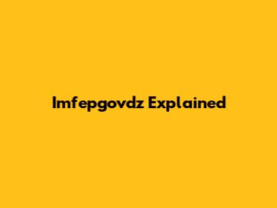 Imfepgovdz Explained