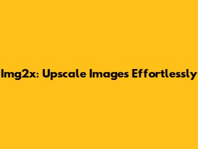 Img2x: Upscale Images Effortlessly