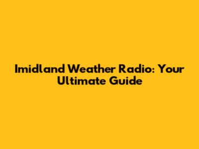 Imidland Weather Radio: Your Ultimate Guide