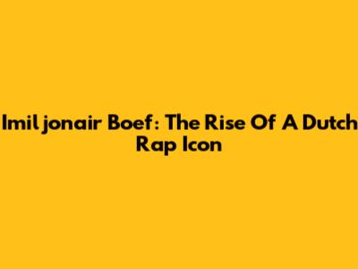 Imiljonair Boef: The Rise Of A Dutch Rap Icon