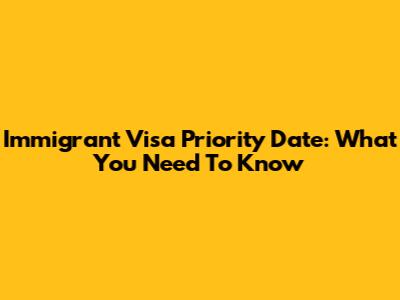Immigrant Visa Priority Date: What You Need To Know