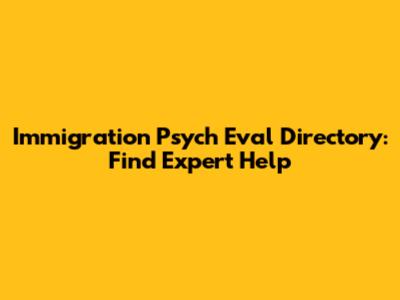 Immigration Psych Eval Directory: Find Expert Help