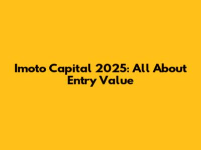 Imoto Capital 2025: All About Entry Value
