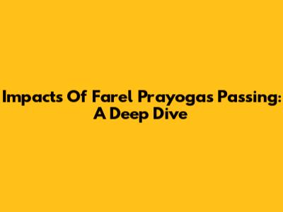 Impacts Of Farel Prayoga's Passing: A Deep Dive
