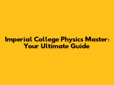 Imperial College Physics Master: Your Ultimate Guide
