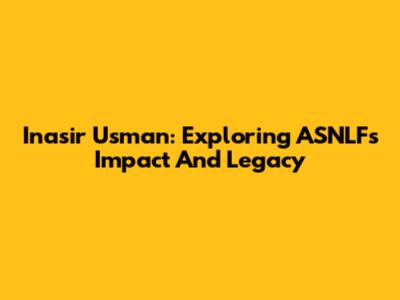 Inasir Usman: Exploring ASNLF's Impact And Legacy