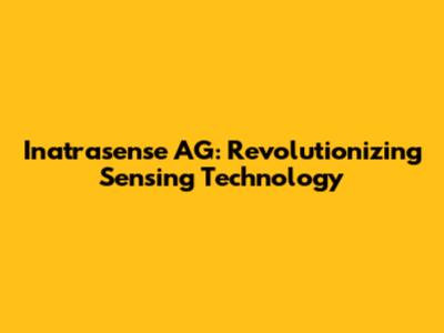 Inatrasense AG: Revolutionizing Sensing Technology