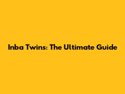 Inba Twins: The Ultimate Guide