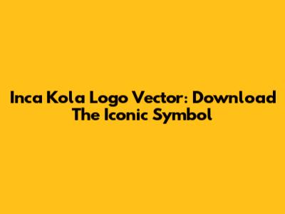 Inca Kola Logo Vector: Download The Iconic Symbol