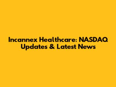 Incannex Healthcare: NASDAQ Updates & Latest News