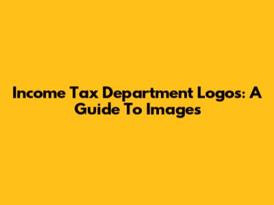 Income Tax Department Logos: A Guide To Images