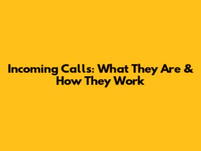 Incoming Calls: What They Are & How They Work