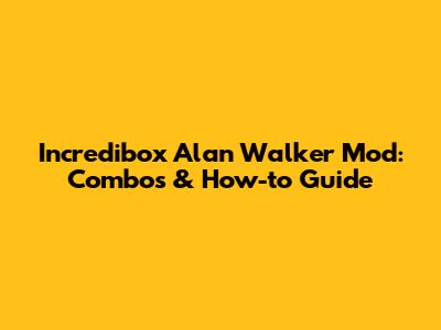 Incredibox Alan Walker Mod: Combos & How-to Guide