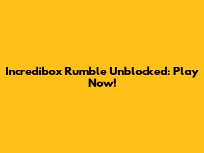 Incredibox Rumble Unblocked: Play Now!