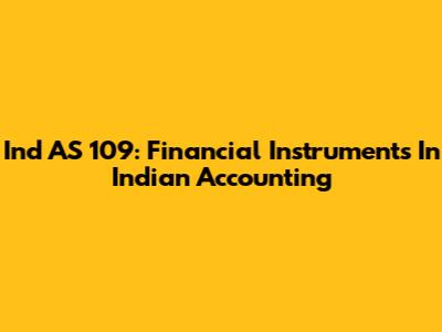 Ind AS 109: Financial Instruments In Indian Accounting