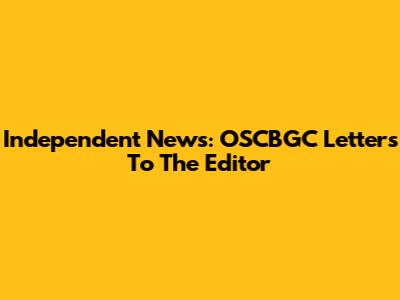 Independent News: OSCBGC Letters To The Editor