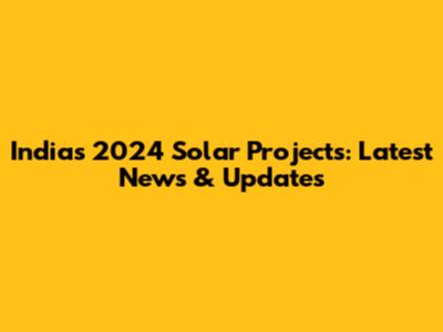India's 2024 Solar Projects: Latest News & Updates