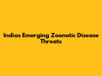 India's Emerging Zoonotic Disease Threats