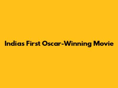 India's First Oscar-Winning Movie