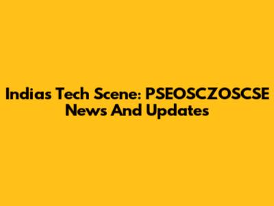 India's Tech Scene: PSEOSCZOSCSE News And Updates