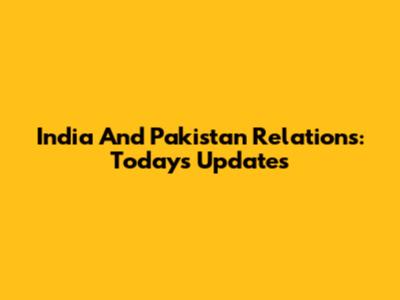 India And Pakistan Relations: Today's Updates
