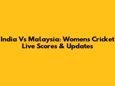India Vs Malaysia: Women's Cricket Live Scores & Updates
