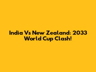 India Vs New Zealand: 2033 World Cup Clash!