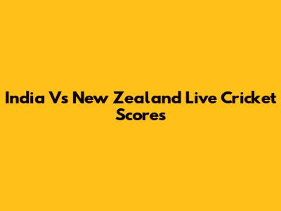 India Vs New Zealand Live Cricket Scores