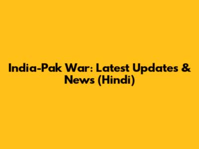 India-Pak War: Latest Updates & News (Hindi)