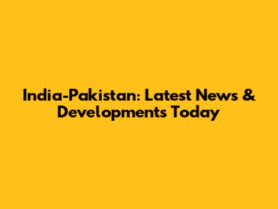 India-Pakistan: Latest News & Developments Today